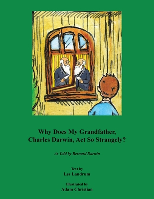 Coperta cărții 'Why Does My Grandfather, Charles Darwin, Act So Strangely?: As Told by Bernard Darwin - Les Landrum'
