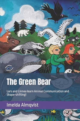 The Green Bear: Lars and Linnea learn Animal Communication and Shape-shifting! - Imelda Almqvist