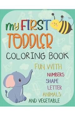 Coperta cărții 'My First Toddler Coloring Book: Big Activity Workbook for Toddlers & Kids Fun with Numbers, Letters, Shapes, Animals,'