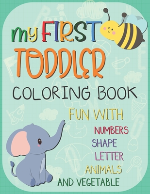 Coperta cărții 'My First Toddler Coloring Book: Big Activity Workbook for Toddlers & Kids Fun with Numbers, Letters, Shapes, Animals,'