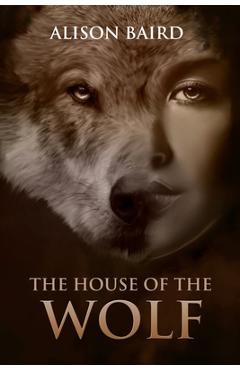 Coperta cărții 'House of the Wolf - Alison Baird'