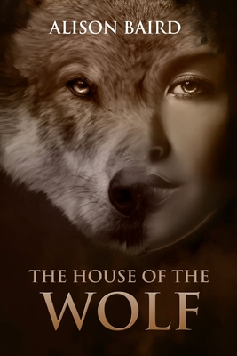 Coperta cărții 'House of the Wolf - Alison Baird'