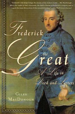 Coperta cărții 'Frederick the Great: A Life in Deed and Letters - Giles Macdonogh'