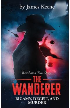Poza produsului The Wanderer: Bigamy, Deceit, and Murder - James Keene
