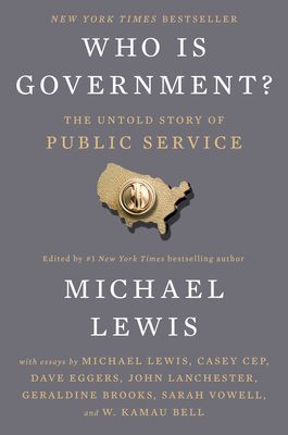 Who Is Government?: The Untold Story of Public Service - Michael Lewis