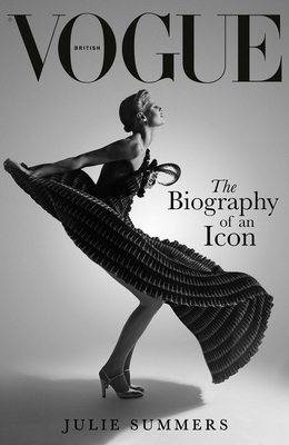 British Vogue: The Biography of an Icon - Julie Summers