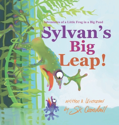 Coperta cărții 'Sylvan's Big Leap!: Adventures of a Little Frog in a Big Pond - Lacey Mcneff'