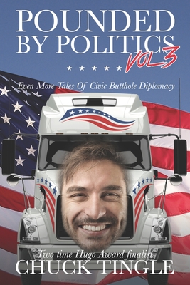 Coperta cărții 'Pounded By Politics Vol 3: Even More Tales Of Civic Butthole Diplomacy - Chuck Tingle'