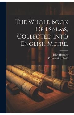 The Whole Book Of Psalms, Collected Into English Metre, - John Hopkins