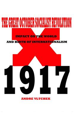 Coperta cărții 'The Great October Socialist Revolution: Impact on the World and the Birth of Internationalism - Andre Vltchek'