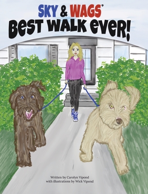 Sky & Wags' Best Walk Ever! - Carolyn Vipond