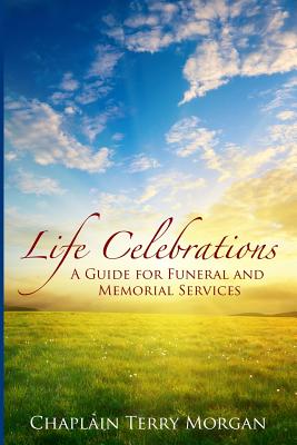 Coperta cărții 'Life Celebrations: A Guide for Funeral and Memorial Services - Terry Morgan'
