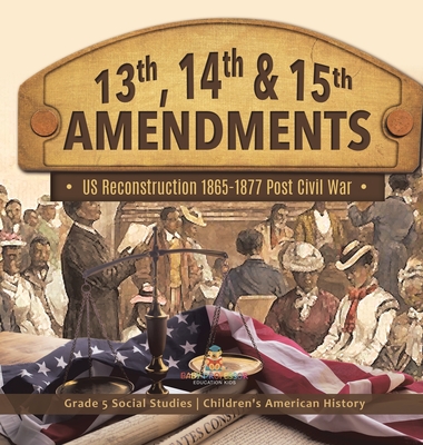 13th, 14th & 15th Amendments: US Reconstruction 1865-1877 Post Civil War Grade 5 Social Studies Children's American History -