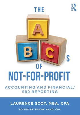 The ABCs of Not-For-Profit Accounting and Financial/990 Reporting - Laurence Scot