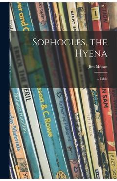 Coperta cărții 'Sophocles, the Hyena; a Fable - Jim Moran'