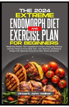 Coperta cărții 'The Extreme Endomorph Diet and Exercise Plan for Beginners: Metabolism Mastery: The Comprehensive Guide to Energizing'