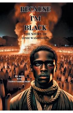 Coperta cărții 'Because I'm Black: The Story of Jesse Washington - Dw Duke'