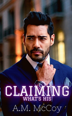 Claiming What's His - A. M. Mccoy