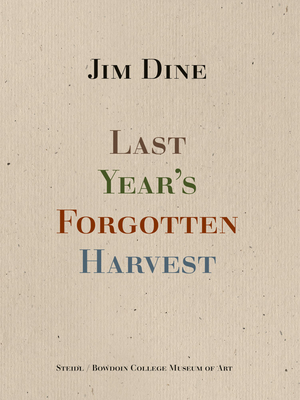 Jim Dine: Last Year's Forgotten Harvest - Jim Dine