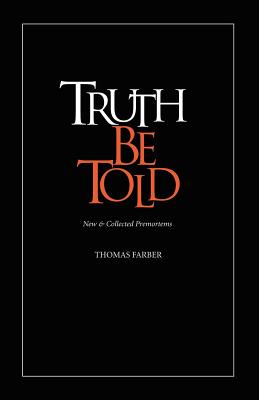 Coperta cărții 'Truth Be Told: New & Collected Premortems - Thomas Farber'
