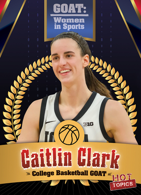 Coperta cărții 'Caitlin Clark: College Basketball Goat - Kristen Rajczak Nelson'