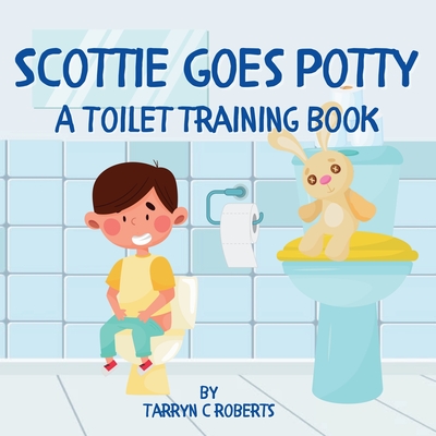 Scottie Goes Potty: A Toilet Training Journey Storybook for Children Ages 1-4 - Tarryn C. Roberts