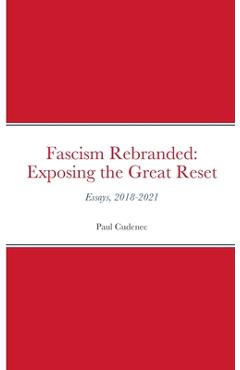 Coperta cărții 'Fascism Rebranded: exposing the Great Reset: Essays, 2018-2021 - Paul Cudenec'
