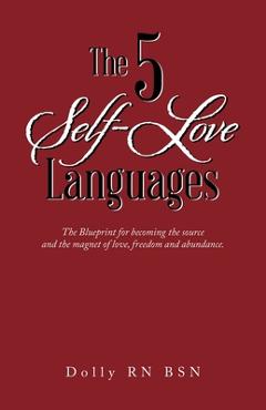Coperta cărții 'The 5 Self-Love Languages: The Blueprint for becoming the source and the magnet of love, freedom and abundance. -'