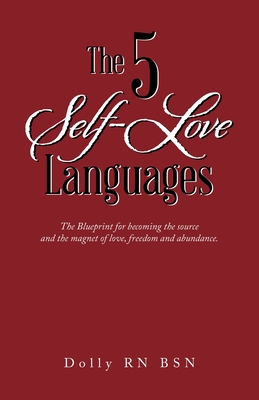 Coperta cărții 'The 5 Self-Love Languages: The Blueprint for becoming the source and the magnet of love, freedom and abundance. -'