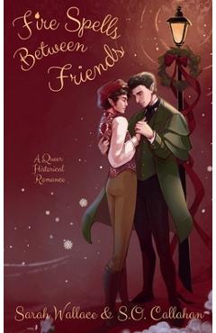 Coperta cărții 'Fire Spells Between Friends: A Queer Historical Romance - Sarah Wallace'