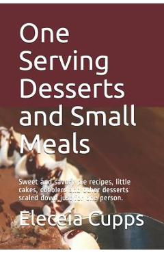 Coperta cărții 'One Serving Desserts and Small Meals: Sweet and savory pie recipes, little cakes, cobblers and other desserts scaled'