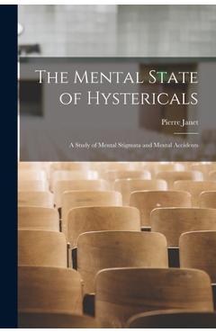 Coperta cărții 'The Mental State of Hystericals: A Study of Mental Stigmata and Mental Accidents - Pierre Janet'