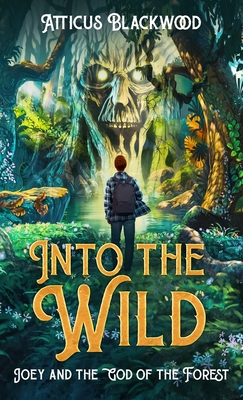 Into the Wild: Joey and the God of the Forest - Atticus Blackwood
