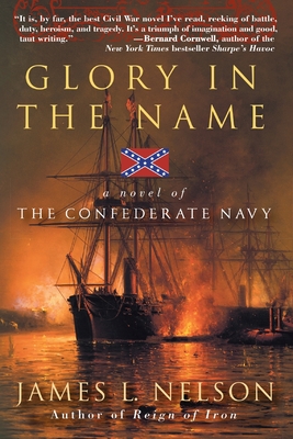 Glory in the Name: A Novel of the Confederate Navy - James L. Nelson