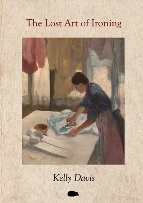 The Lost Art of Ironing - Kelly Davis