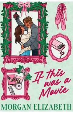 Coperta cărții 'If This Was a Movie: A Single Dad Nanny Christmas Romantic Comedy - Morgan Elizabeth'