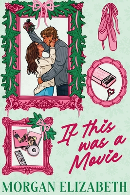 If This Was a Movie: A Single Dad Nanny Christmas Romantic Comedy - Morgan Elizabeth