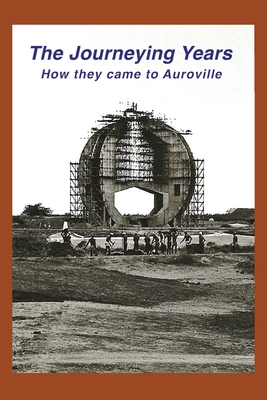 Coperta cărții 'The Journeying Years: How they came to Auroville - Dianna Bowler'