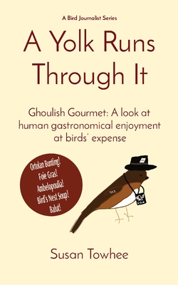 A Yolk Runs Through It: Ghoulish Gourmet: A look at human gastronomical enjoyment at birds' expense - Susan Towhee