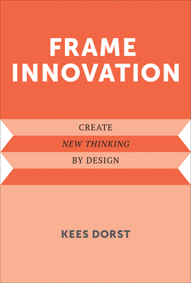 Coperta cărții 'Frame Innovation: Create New Thinking by Design - Kees Dorst'
