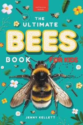 Bees: The Ultimate Bees Book for Kids: Discover the Amazing World of Bees: Facts, Photos, and Fun for Kids - Jenny Kellett