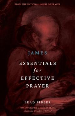 Poza produsului James: Essentials for Effective Prayer - Brad Fidler