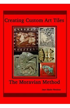Poza produsului Creating Custom Art Tiles: The Moravian Method - Jaye Slade Fletcher
