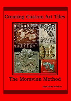 Creating Custom Art Tiles: The Moravian Method - Jaye Slade Fletcher
