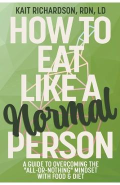 Coperta cărții 'How to Eat Like a Normal Person - Kait Richardson'