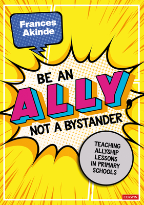 Be an Ally, Not a Bystander: Allyship Lessons for 7-12 Year Olds - Frances Akinde