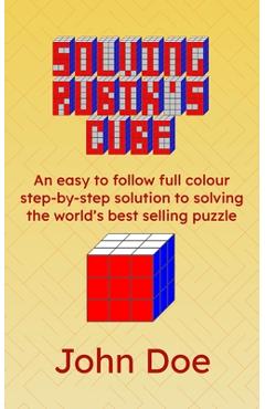 Coperta cărții 'Solving Rubik's Cube: An easy to follow full colour step-by-step solution to solving the world's best selling puzzle -'