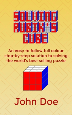 Coperta cărții 'Solving Rubik's Cube: An easy to follow full colour step-by-step solution to solving the world's best selling puzzle -'