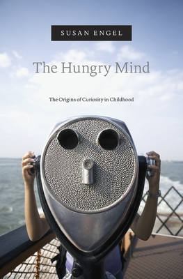 The Hungry Mind: The Origins of Curiosity in Childhood - Susan Engel