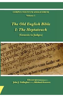 Coperta cărții 'The Old English Bible - I. The Heptateuch - John J. Gallagher'